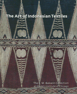 The Art of Indonesian Textiles: The E. M. Bakwin Collection at the Art Institute of Chicago