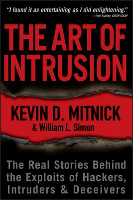 The Art of Intrusion: The Real Stories Behind the Exploits of Hackers, Intruders and Deceivers - Mitnick, Kevin D, and Simon, William L