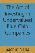 The Art of Investing in Undervalued Blue Chip Companies