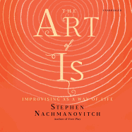 The Art of Is: Improvising as a Way of Life