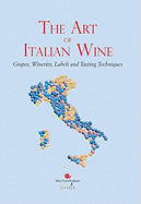 The Art of Italian Wine: Grapes, Wineries, Labels and Tasting Techniques: Slow Food for Eataly