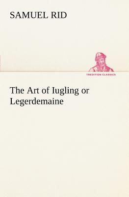 The Art of Iugling or Legerdemaine - Rid, Samuel