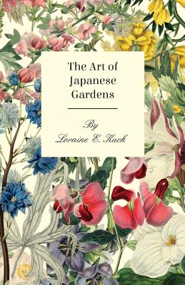 The Art of Japanese Gardens - Kuck, Loraine E