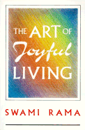 The Art of Joyful Living - Swami Rama, and Gendron, Kay, Ph.D. (Foreword by)