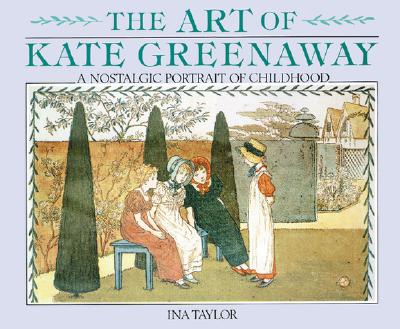 The Art of Kate Greenaway: A Nostalgic Portrait of Childhood - Taylor, Ina