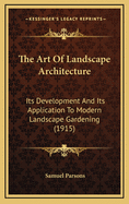 The Art of Landscape Architecture: Its Development and Its Application to Modern Landscape Gardening