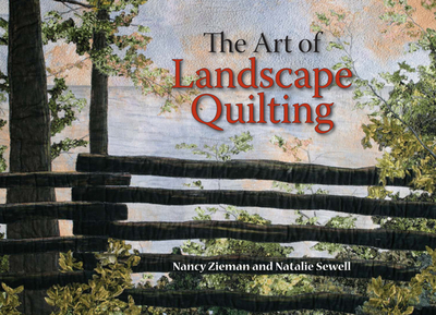 The Art of Landscape Quilting - Zieman, Nancy, and Sewell, Natalie