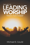 The Art of Leading Worship: Unveiling the Keys to Leading Powerful Times of Worship