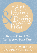 The Art of Living & Dying Well: How to extract the nectar from both faces