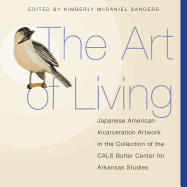The Art of Living: Japanese American Incarceration Artwork in the Collection of the Cals Butler Center for Arkansas Studies