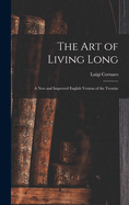 The Art of Living Long: A New and Improved English Version of the Treatise