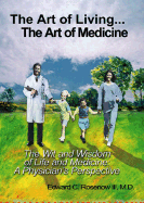 The Art of Living...the Art of Medicine the Wit and Wisdom of Life and Medicine: A Physician's Perspective