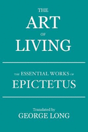 The Art of Living: The Essential Works of Epictetus