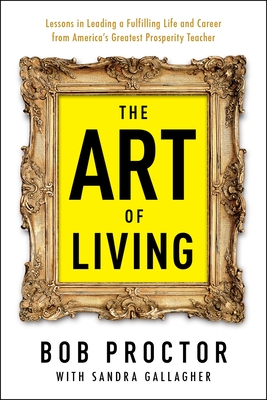 The Art of Living - Proctor, Bob, and Gallagher, Sandra