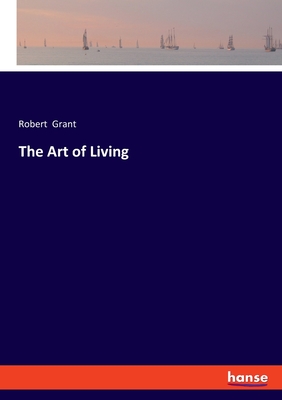 The Art of Living - Grant, Robert