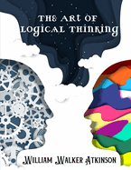 The Art Of Logical Thinking: The Laws Of Reasoning