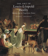 The Art of Louis-Leopold Boilly: Modern Life in Napoleonic France