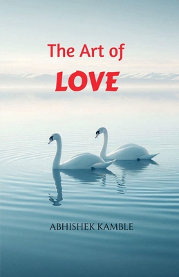 The Art of Love: key to meaningfull realationships - Abhishek Kamble