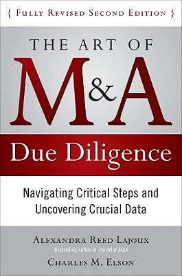 The Art of M&A Due Diligence, Second Edition: Navigating Critical Steps and Uncovering Crucial Data - Lajoux, Alexandra, and Elson, Charles M