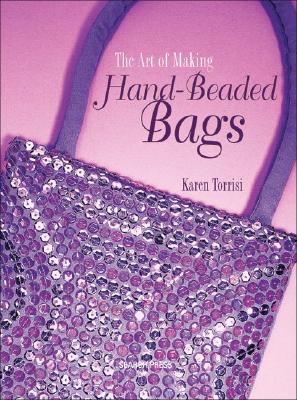 The Art of Making Hand Beaded Bags - Torrisi, Karen