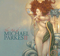 The Art of Michael Parkes II: Paintings, Drawings, Sculptures, Stonelithographs
