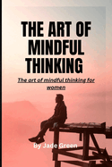 The Art of Mindful Thinking: The Art of Mindful Thinking for Women