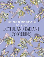 The Art of Mindfulness: Joyful and Radiant Colouring