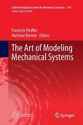 The Art of Modeling Mechanical Systems - Pfeiffer, Friedrich (Editor), and Bremer, Hartmut (Editor)