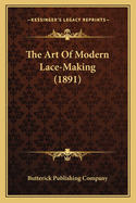 The Art of Modern Lace-Making (1891)
