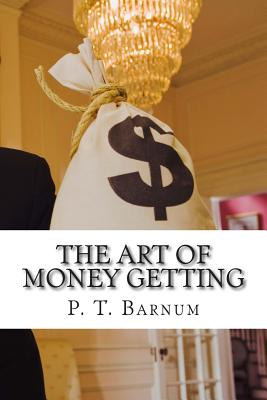 The Art of Money Getting - Barnum, P T