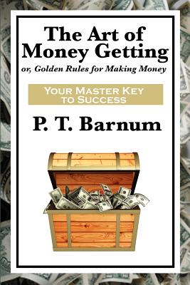 The Art of Money Getting - Barnum, P T