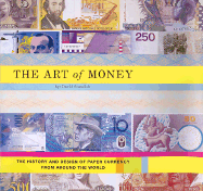 The Art of Money: The History and Design of Paper Currency from Around the World - Standish, David
