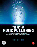 The Art of Music Publishing: An entrepreneurial guide to publishing and copyright for the music, film, and media industries