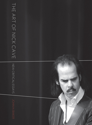 The Art of Nick Cave: New Critical Essays - Baker, John H (Editor)