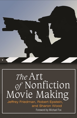 The Art of Nonfiction Movie Making - Friedman, Jeffrey, and Fox, Michael (Foreword by), and Epstein, Rob
