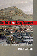 The Art of Not Being Governed: An Anarchist History of Upland Southeast Asia