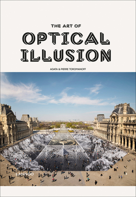 The Art of Optical Illusion - Toromanoff, Agata, and Toromanoff, Pierre