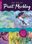 The Art of Paint Marbling: Tips, Techniques, and Step-By-Step Instructions for Creating Colorful Marbled Art on Papervolume 3