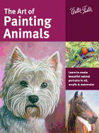 The Art of Painting Animals: Learn to Create Beautiful Animal Portraits in Oil, Acrylic, and Watercolor
