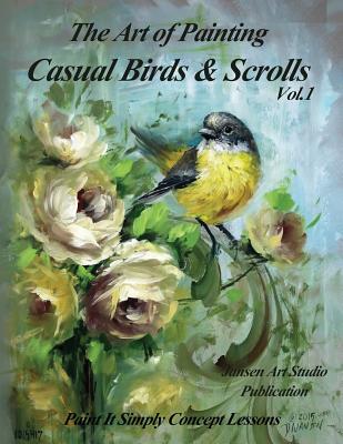 The Art of Painting Casual Birds and Scrolls - Studio, Jansen Art, and Jansen, David