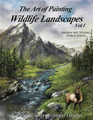 The Art of Painting Wildlife Landscapes - Studio, Jansen Art, and Jansen, David