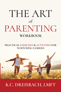 The Art of Parenting Workbook: Practical Exercises and Activities for Nurturing Families
