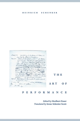 The Art of Performance - Schenker, Heinrich, and Esser, Heribert (Editor), and Scott, Irene Schreier