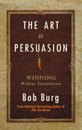 The Art of Persuasion: Winning without Intimidation