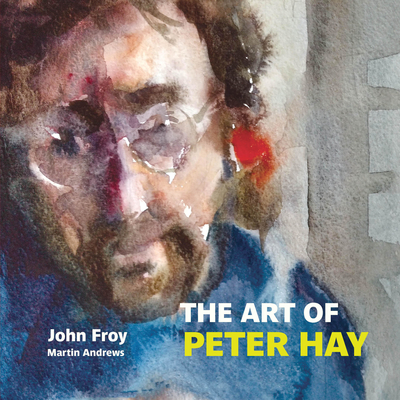 The Art of Peter Hay - Froy, John, and Andrews, Martin