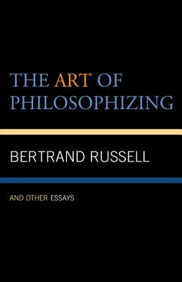 The Art of Philosophizing: and Other Essays - Russell, Bertrand