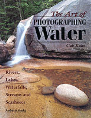 The Art of Photographing Water: Rivers, Lakes, Waterfalls, Streams & Seashores - Khan, Cub, and Kahn, Cub
