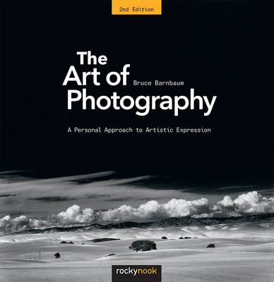 The Art of Photography: A Personal Approach to Artistic Expression - Barnbaum, Bruce
