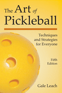 The Art of Pickleball: Techniques and Strategies for Everyone (Fifth Edition)