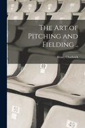 The art of Pitching and Fielding ..